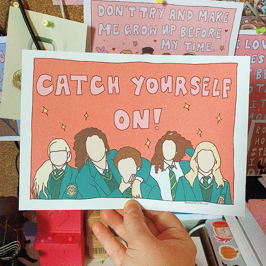 'Catch Yourself On' Derry Girls A5 Print